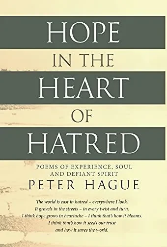 Hope In The Heart Of Hatred: Poems Of Experience, Soul And Defiant Spirit - 9781838274603