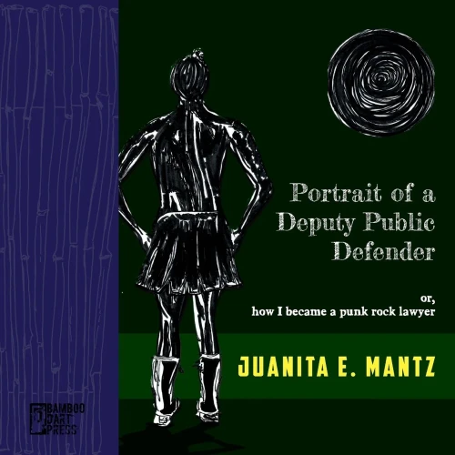 Portrait Of A Deputy Public Defender: Or, How I Became A Punk Rock Lawyer - 9781947240308