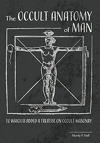 The Occult Anatomy Of Man: To Which Is Added A Treatise On Occult Masonry - 9781953450401