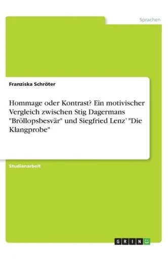 Hommage Oder Kontrast? Ein Motivischer Vergleich Zwischen Stig Dagermans Bröllopsbesvär Und Siegfried Lenz' Die Klangprobe (German Edition)