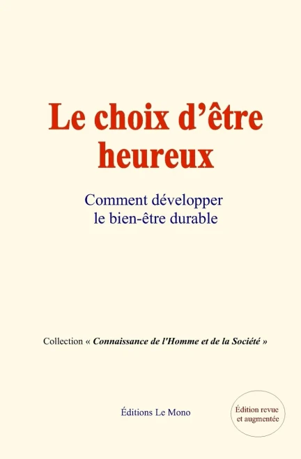 Le Choix Dâ??Ãªtre Heureux: Ou Comment Dã©Velopper Le Bien-Ãªtre Durable (French Edition)