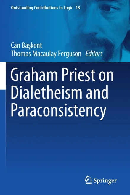 Graham Priest On Dialetheism And Paraconsistency (Outstanding Contributions To Logic, 18)