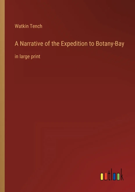 A Narrative Of The Expedition To Botany-Bay: In Large Print