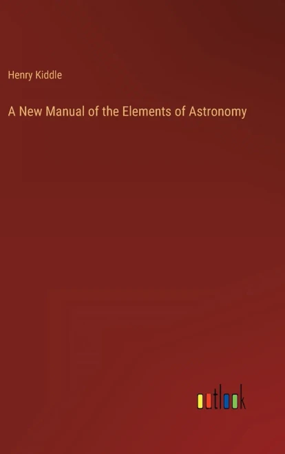 A New Manual Of The Elements Of Astronomy
