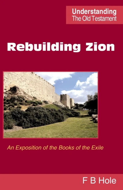 Rebuilding Zion: An Exposition Of The Books Of The Exile (Understanding The Old Testament)