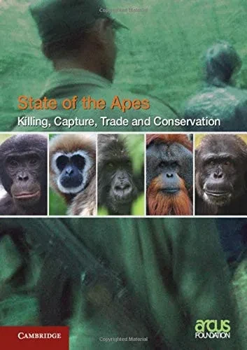 Killing, Capture, Trade And Ape Conservation: Volume 4 (State Of The Apes) - 9781108487948