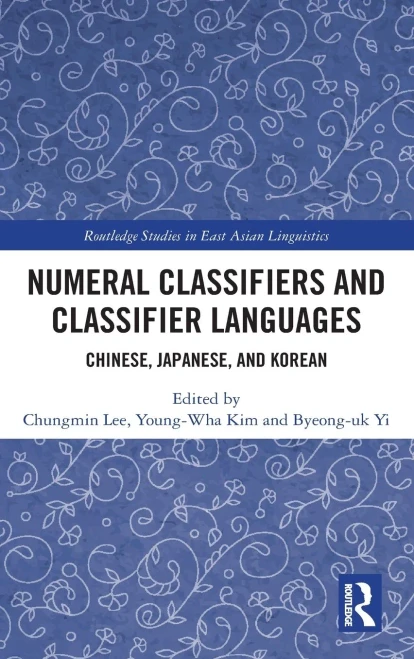 Numeral Classifiers And Classifier Languages (Routledge Studies In East Asian Linguistics)
