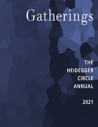 Gatherings 11: Special Issue: Generation Why Heidegger Scholarship (Reciprocal Rejoinders)