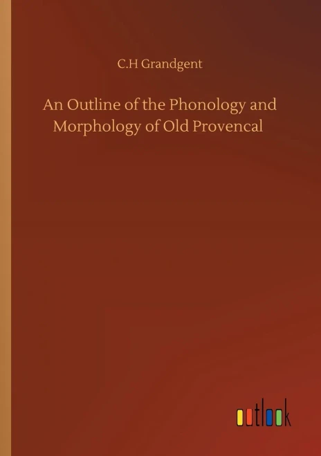 An Outline Of The Phonology And Morphology Of Old Provencal