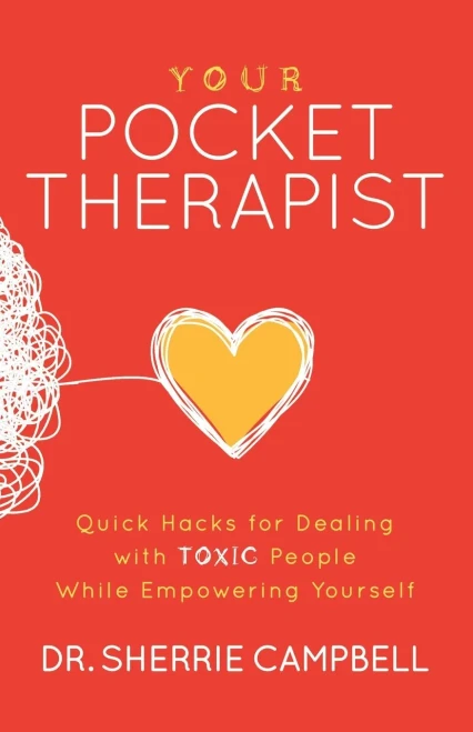 Your Pocket Therapist: Quick Hacks For Dealing With Toxic People While Empowering Yourself