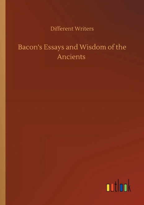 Bacon's Essays And Wisdom Of The Ancients