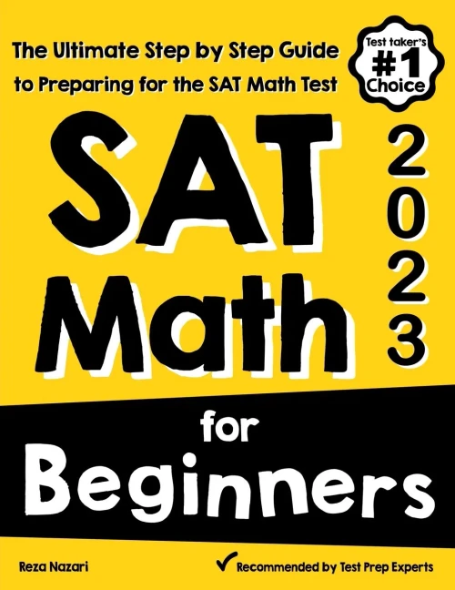 Sat Math For Beginners: The Ultimate Step By Step Guide To Preparing For The Sat Math Test