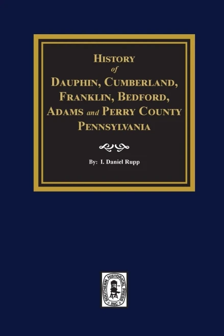 History Of Dauphin, Cumberland, Franklin, Bedford, Adams, And Perry Counties, Pennsylvania