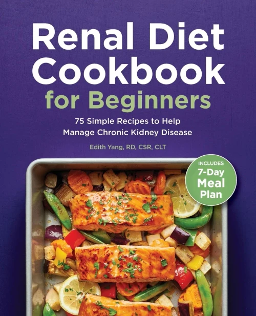 Renal Diet Cookbook For Beginners: 75 Simple Recipes To Help Manage Chronic Kidney Disease