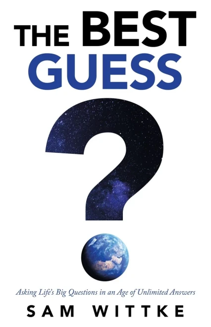 The Best Guess: Asking Life'S Big Questions In An Age Of Unlimited Answers - 9781664227255