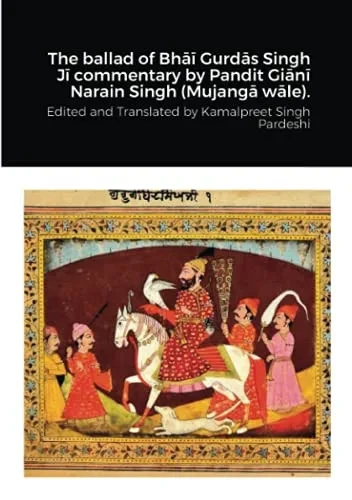 The Ballad Of Bhai Gurdas Singh Ji Commentary By Pandit Giani Narain Singh (Mujanga Wale).