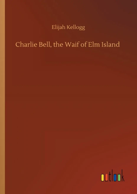 Charlie Bell, The Waif Of Elm Island