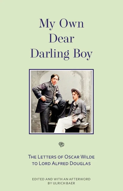 My Own Dear Darling Boy: The Letters Of Oscar Wilde To Lord Alfred Douglas - 9781954525672