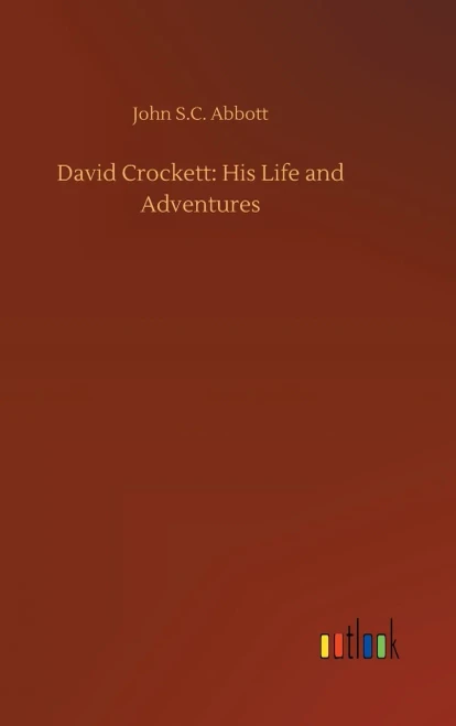 David Crockett: His Life And Adventures
