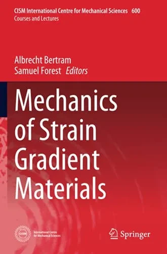 Mechanics Of Strain Gradient Materials (Cism International Centre For Mechanical Sciences)