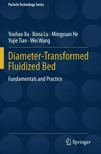 Diameter-Transformed Fluidized Bed: Fundamentals And Practice (Particle Technology Series)