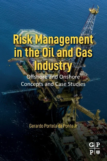 Risk Management In The Oil And Gas Industry: Offshore And Onshore Concepts And Case Studies