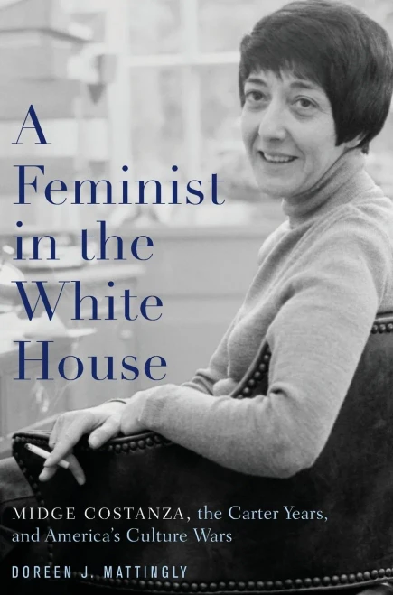 A Feminist In The White House: Midge Costanza, The Carter Years, And America'S Culture Wars