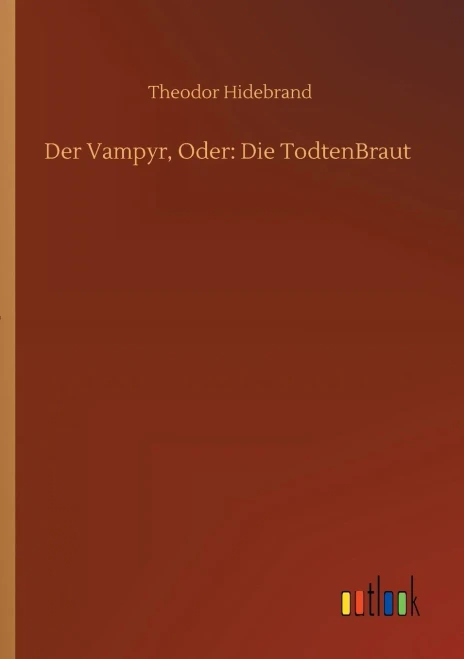Der Vampyr, Oder: Die Todtenbraut (German Edition)