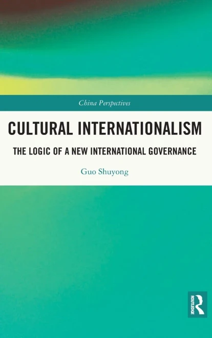 Cultural Internationalism: The Logic Of A New International Governance (China Perspectives)