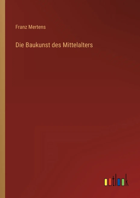 Die Baukunst Des Mittelalters (German Edition)