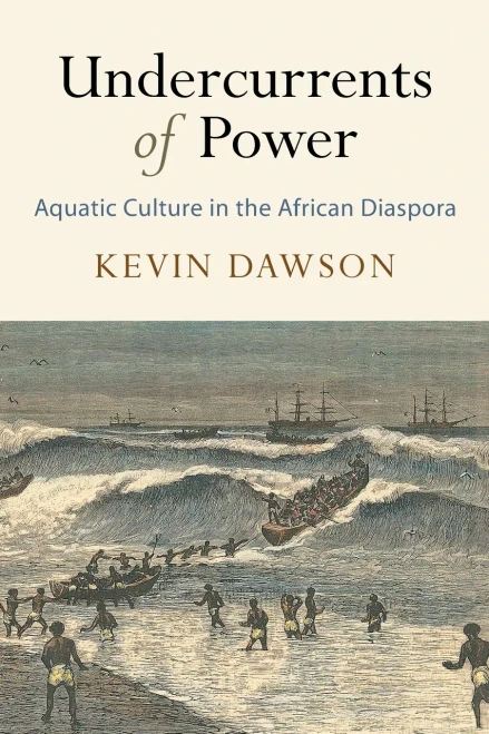 Undercurrents Of Power: Aquatic Culture In The African Diaspora (The Early Modern Americas)