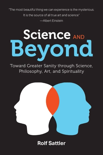 Science And Beyond: Toward Greater Sanity Through Science, Philosophy, Art And Spirituality