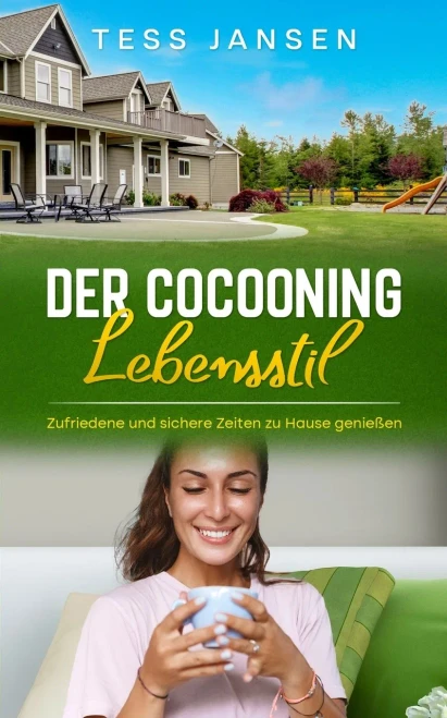 Der Cocooning Lebensstil: Zufriedene Und Sichere Zeiten Zu Hause Genieãÿen (German Edition)