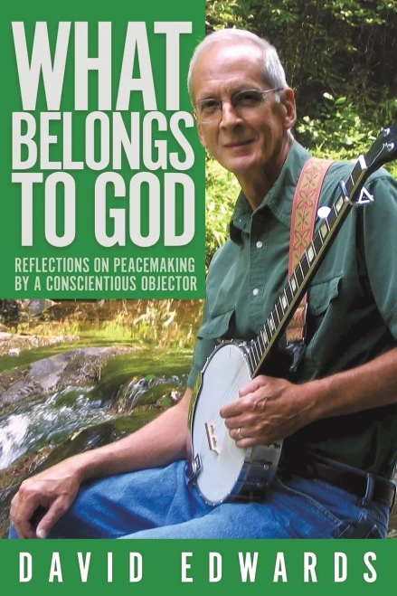 What Belongs To God: Reflections On Peacemaking By A Conscientious Objector - 9781641800938