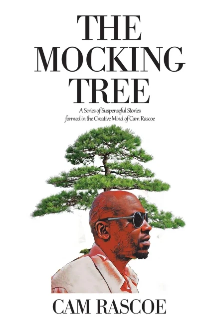 The Mocking Tree: A Series Of Suspenseful Stories Formed In The Creative Mind Of Cam Rascoe