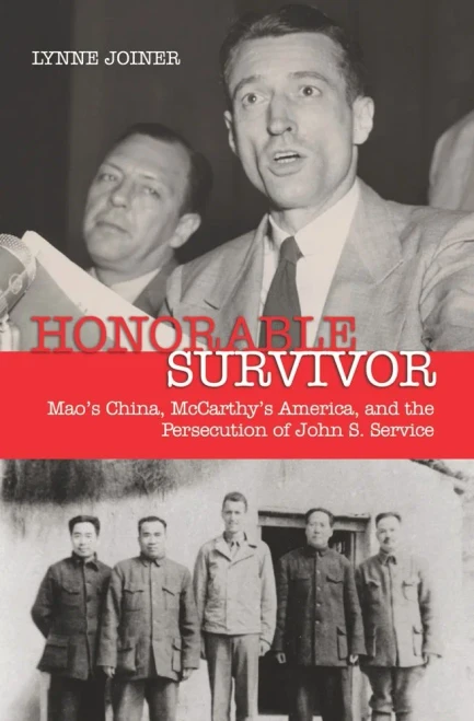 Honorable Survivor: Mao'S China, Mccarthy'S America, And The Prosecution Of John S. Service