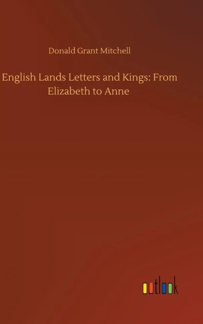 English Lands Letters And Kings: From Elizabeth To Anne