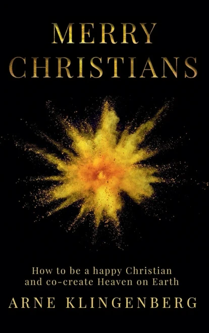 Merry Christians: How To Be A Happy Christian And Co-Create Heaven On Earth - 9781876538057
