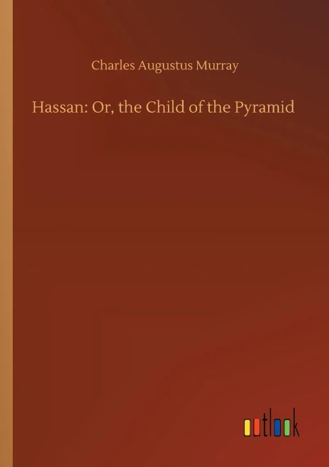 Hassan: Or, The Child Of The Pyramid