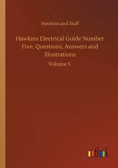 Hawkins Electrical Guide Number Five, Questions, Answers And Illustrations: Volume 5