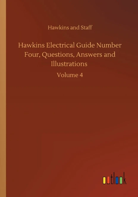 Hawkins Electrical Guide Number Four, Questions, Answers And Illustrations: Volume 4