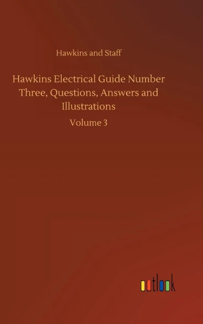 Hawkins Electrical Guide Number Three, Questions, Answers And Illustrations: Volume 3