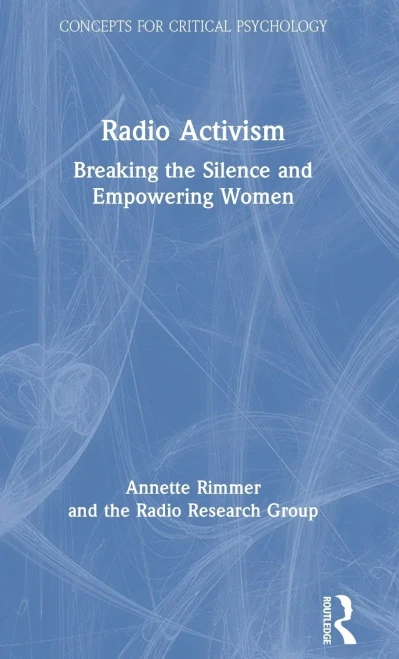 Radio Activism: Breaking The Silence And Empowering Women (Concepts For Critical Psychology)