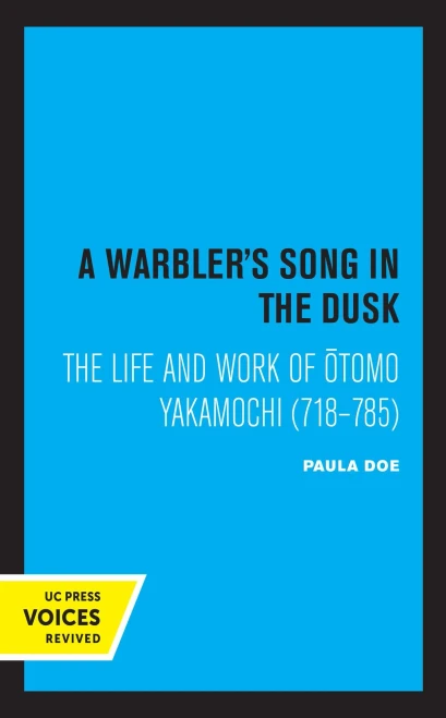 A Warbler'S Song In The Dusk: The Life And Work Of Otomo Yakamochi (718-785) - 9780520367890