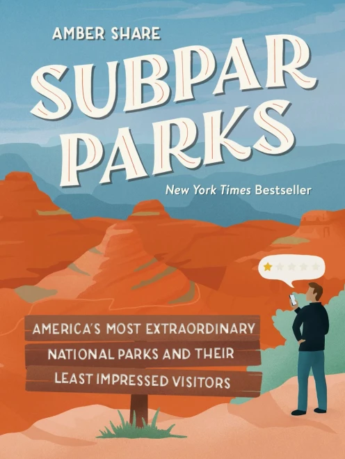 Subpar Parks: America'S Most Extraordinary National Parks And Their Least Impressed Visitors