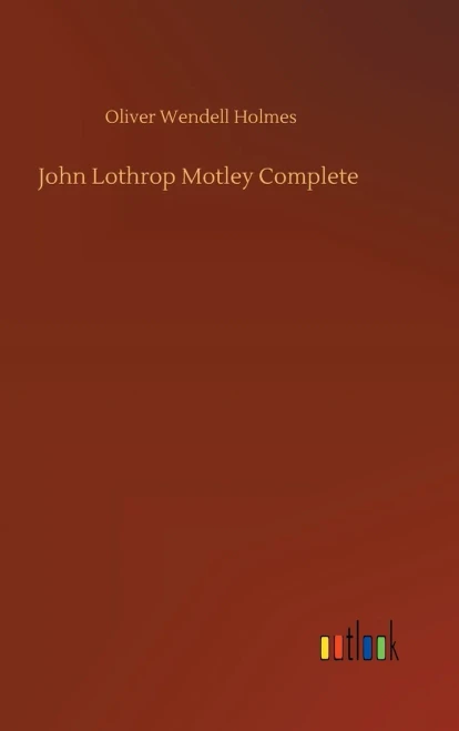 John Lothrop Motley Complete