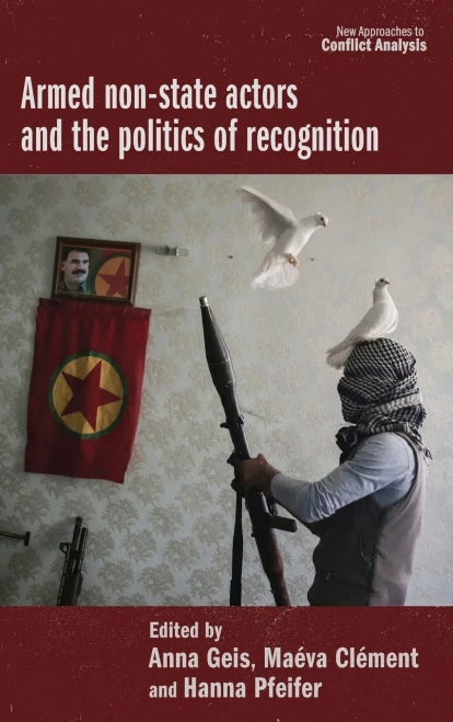 Armed Non-State Actors And The Politics Of Recognition (New Approaches To Conflict Analysis)