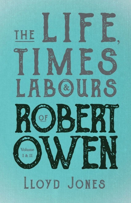 The Life, Times & Labours Of Robert Owen - Volume I & Ii: With A Biography By Leslie Stephen