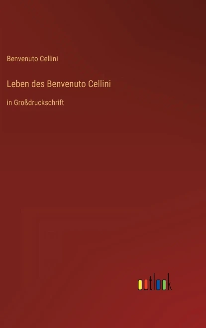 Leben Des Benvenuto Cellini: In Großdruckschrift (German Edition)