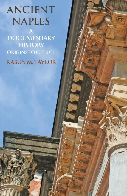 Ancient Naples: A Documentary History Origins To C. 350 Ce (A Documentary History Of Naples)